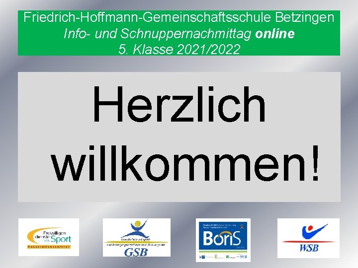 Friedrich-Hoffmann-Gemeinschaftsschule Betzingen Info- und Schnuppernachmittag online 5. Klasse 2021/2022 Herzlich willkommen! 