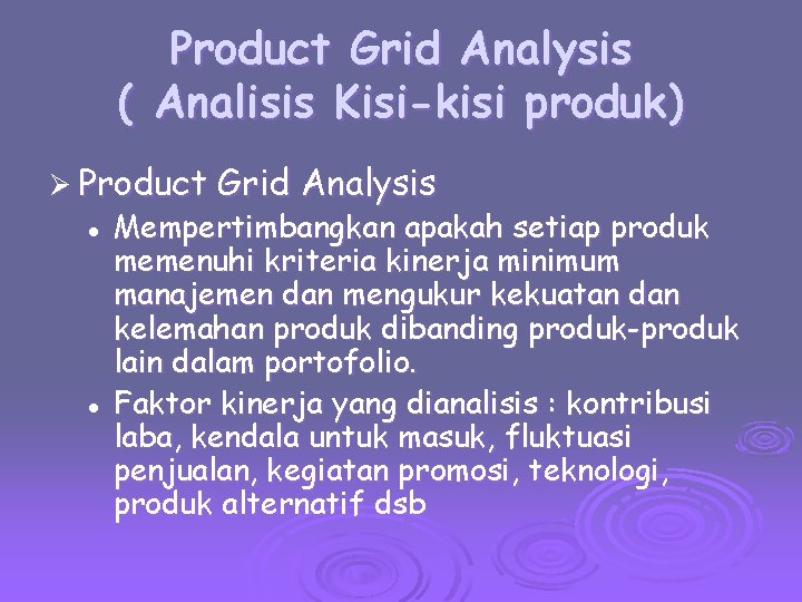 Product Grid Analysis ( Analisis Kisi-kisi produk) Ø Product l l Grid Analysis Mempertimbangkan