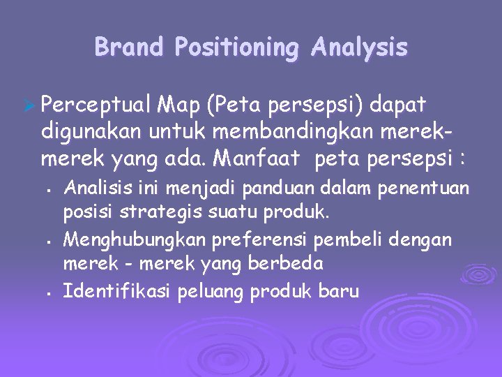 Brand Positioning Analysis Ø Perceptual Map (Peta persepsi) dapat digunakan untuk membandingkan merek yang
