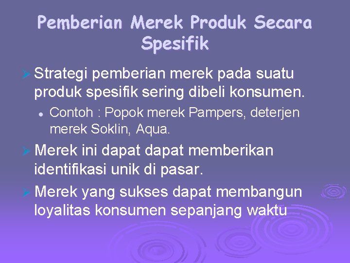 Pemberian Merek Produk Secara Spesifik Ø Strategi pemberian merek pada suatu produk spesifik sering