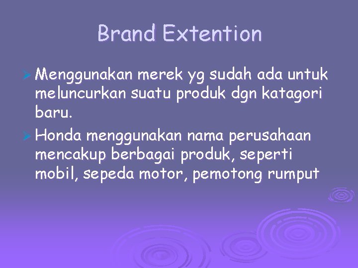 Brand Extention Ø Menggunakan merek yg sudah ada untuk meluncurkan suatu produk dgn katagori