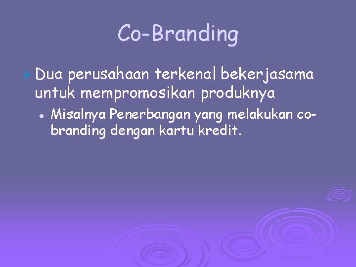 Co-Branding Ø Dua perusahaan terkenal bekerjasama untuk mempromosikan produknya l Misalnya Penerbangan yang melakukan