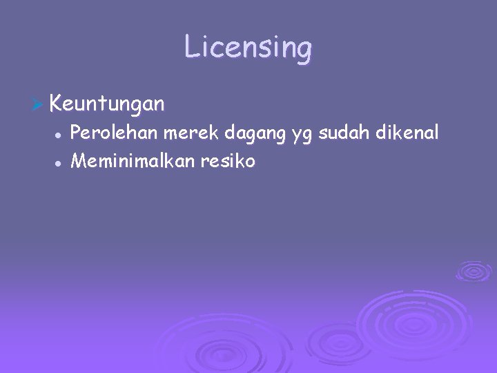 Licensing Ø Keuntungan l l Perolehan merek dagang yg sudah dikenal Meminimalkan resiko 