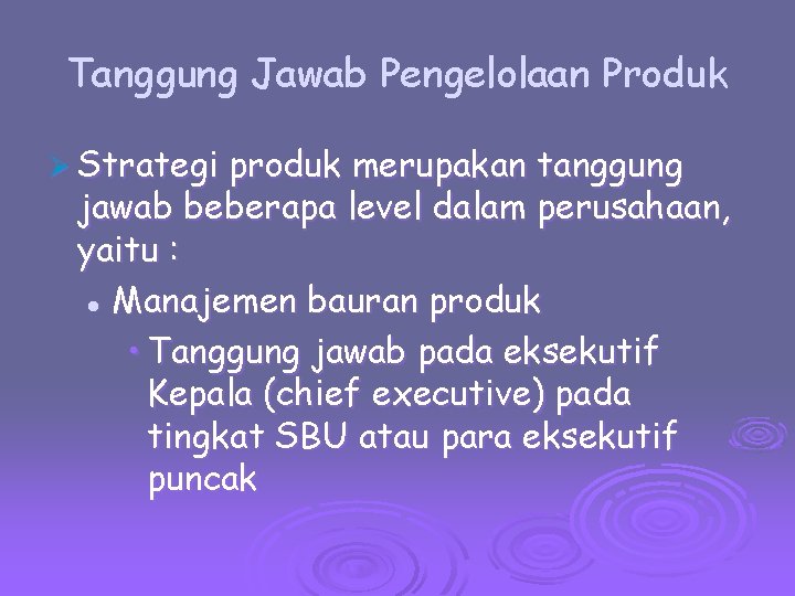 Tanggung Jawab Pengelolaan Produk Ø Strategi produk merupakan tanggung jawab beberapa level dalam perusahaan,