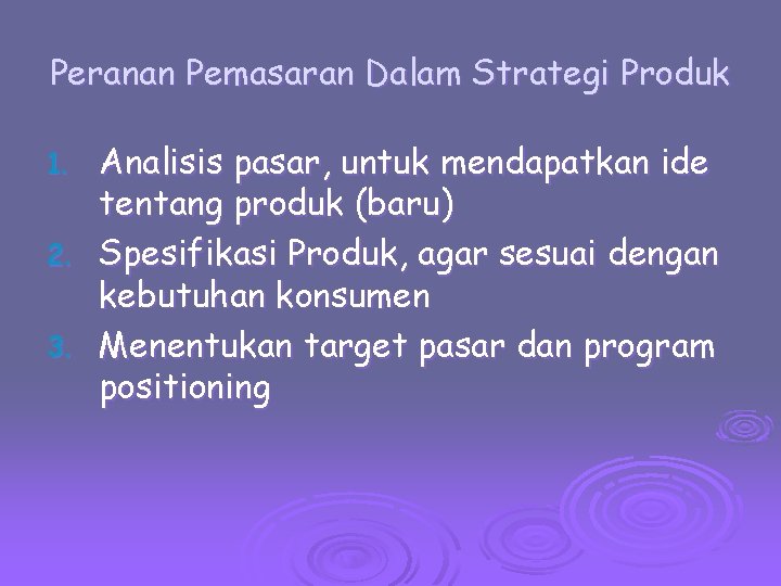 Peranan Pemasaran Dalam Strategi Produk Analisis pasar, untuk mendapatkan ide tentang produk (baru) 2.