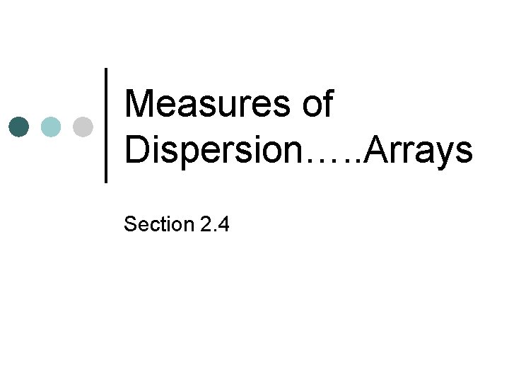 Measures of Dispersion…. . Arrays Section 2. 4 