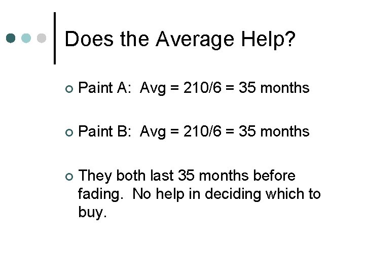 Does the Average Help? ¢ Paint A: Avg = 210/6 = 35 months ¢