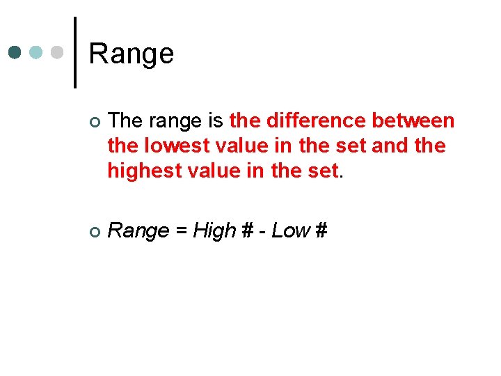 Range ¢ The range is the difference between the lowest value in the set