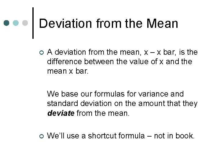 Deviation from the Mean ¢ A deviation from the mean, x – x bar,