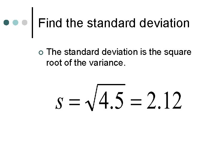 Find the standard deviation ¢ The standard deviation is the square root of the