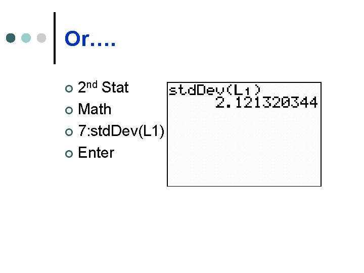 Or…. 2 nd Stat ¢ Math ¢ 7: std. Dev(L 1) ¢ Enter ¢