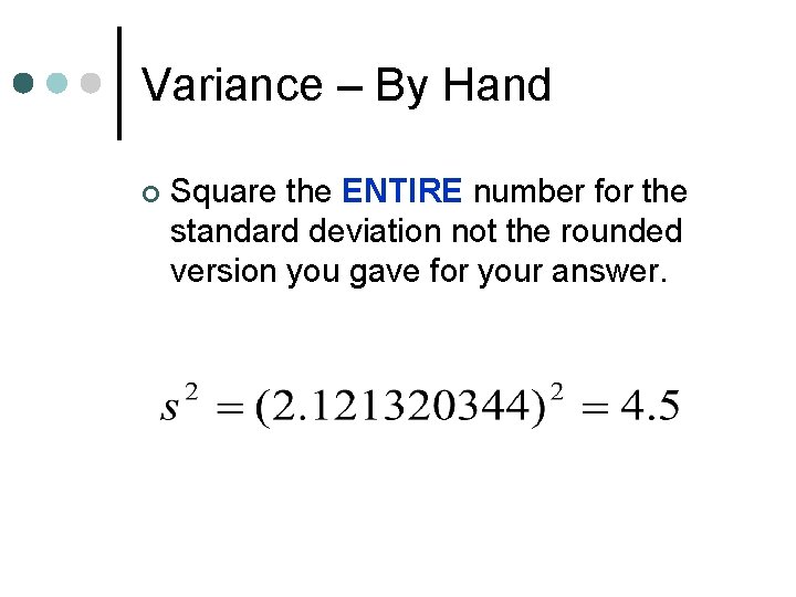 Variance – By Hand ¢ Square the ENTIRE number for the standard deviation not