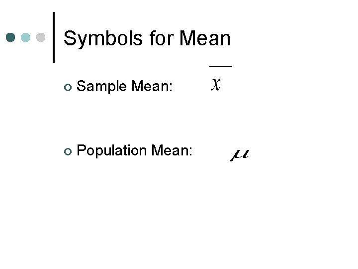 Symbols for Mean ¢ Sample Mean: ¢ Population Mean: 