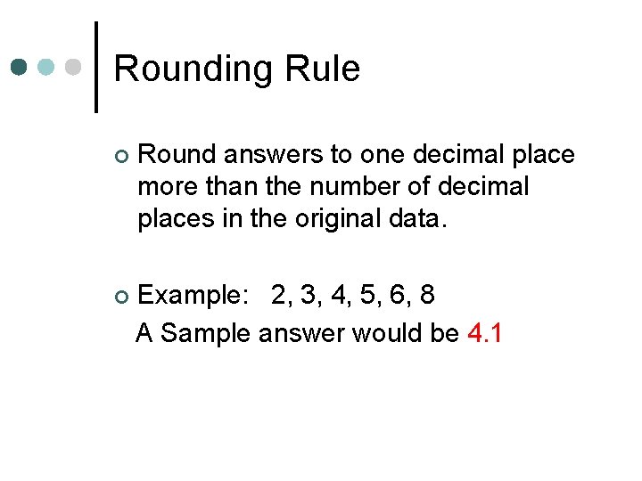 Rounding Rule ¢ Round answers to one decimal place more than the number of