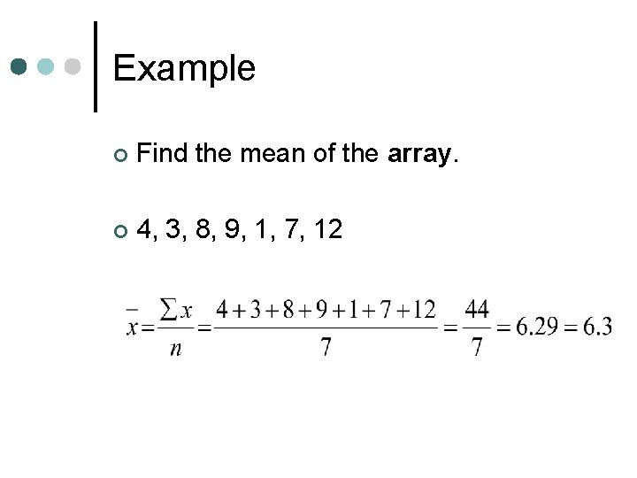 Example ¢ Find the mean of the array. ¢ 4, 3, 8, 9, 1,