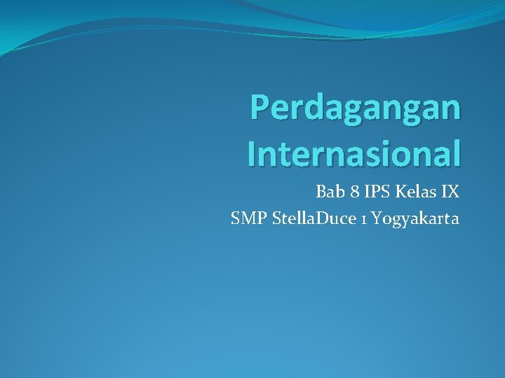 Perdagangan Internasional Bab 8 IPS Kelas IX SMP Stella. Duce 1 Yogyakarta 