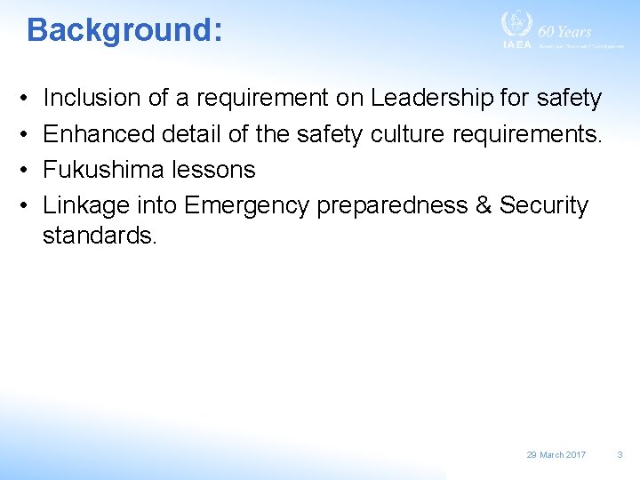 Background: • • Inclusion of a requirement on Leadership for safety Enhanced detail of