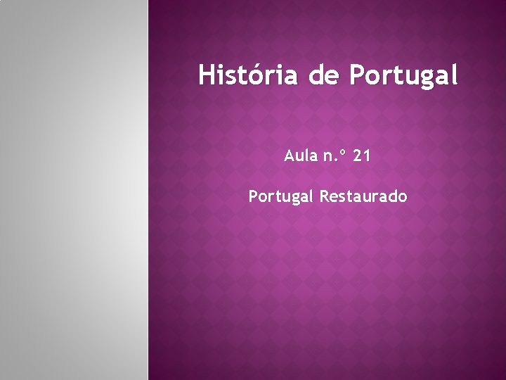 História de Portugal Aula n. º 21 Portugal Restaurado 