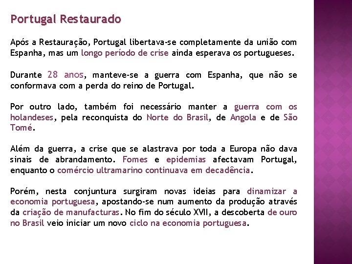 Portugal Restaurado Após a Restauração, Portugal libertava-se completamente da união com Espanha, mas um