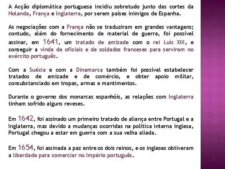 A Acção diplomática portuguesa incidiu sobretudo junto das cortes da Holanda, França e Inglaterra,