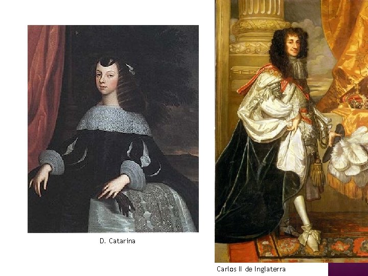 D. Catarina Carlos II de Inglaterra 