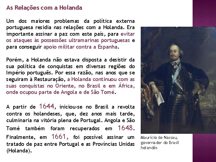 As Relações com a Holanda Um dos maiores problemas da política externa portuguesa residia