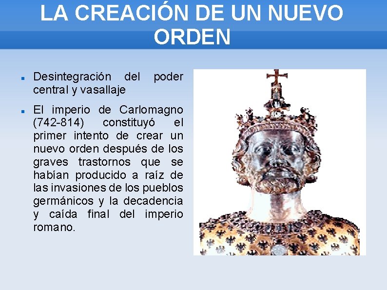 LA CREACIÓN DE UN NUEVO ORDEN Desintegración del central y vasallaje poder El imperio