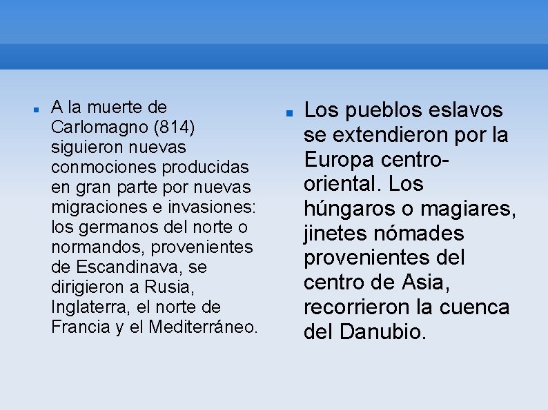  A la muerte de Carlomagno (814) siguieron nuevas conmociones producidas en gran parte