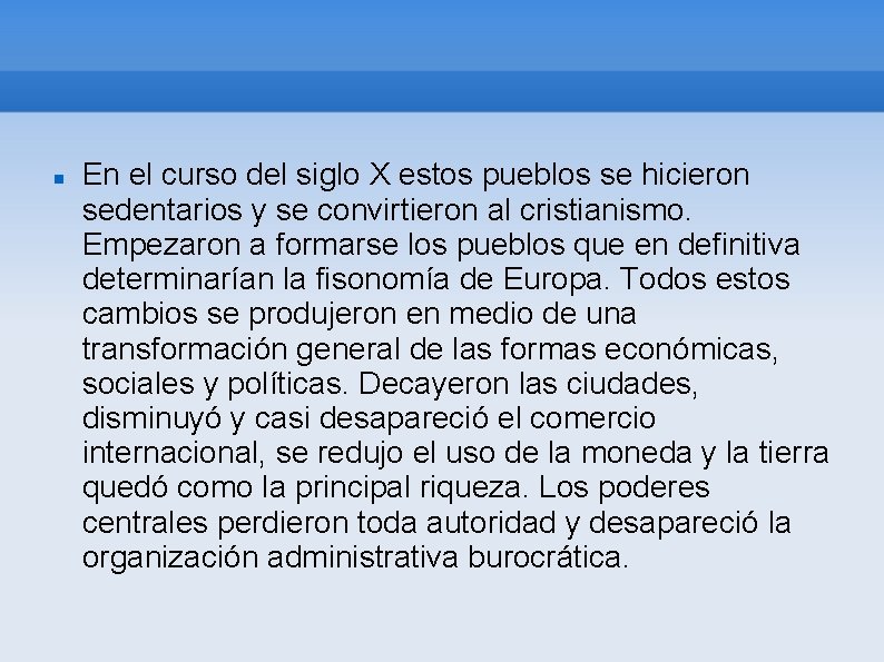  En el curso del siglo X estos pueblos se hicieron sedentarios y se
