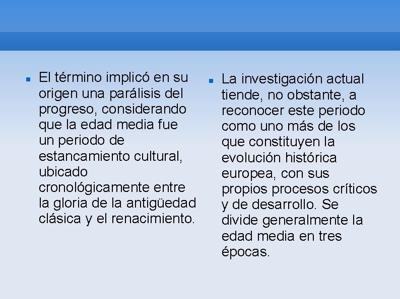 El término implicó en su origen una parálisis del progreso, considerando que la