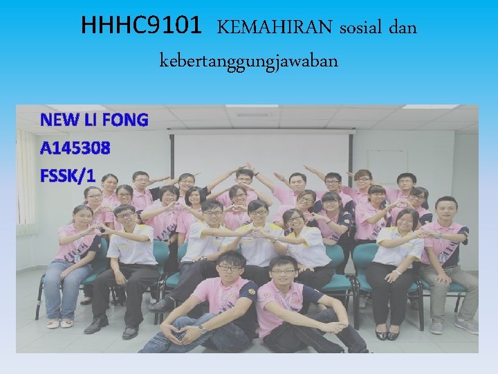 HHHC 9101 KEMAHIRAN sosial dan kebertanggungjawaban NEW LI FONG A 145308 FSSK/1 