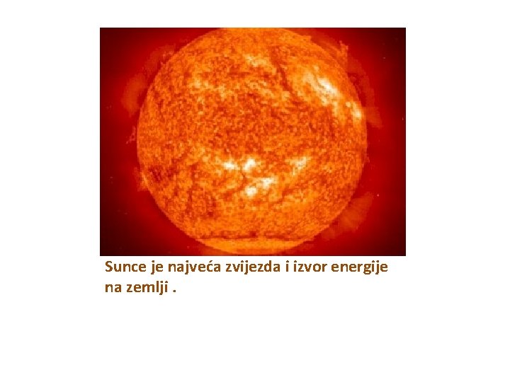 Sunce je najveća zvijezda i izvor energije na zemlji. 