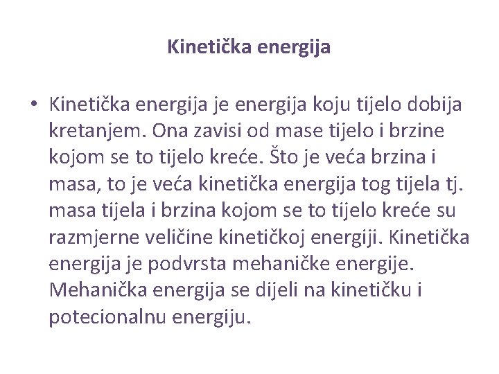 Kinetička energija • Kinetička energija je energija koju tijelo dobija kretanjem. Ona zavisi od