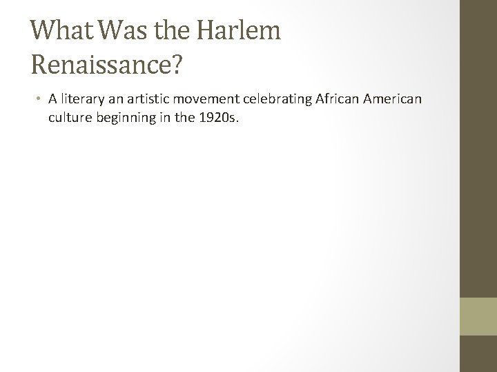 What Was the Harlem Renaissance? • A literary an artistic movement celebrating African American