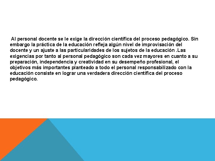 Al personal docente se le exige la dirección científica del proceso pedagógico. Sin embargo Al personal docente se le exige la dirección científica del proceso pedagógico. Sin embargo