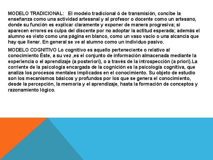 MODELO TRADICIONAL: El modelo tradicional ó de transmisión, concibe la enseñanza como una actividad