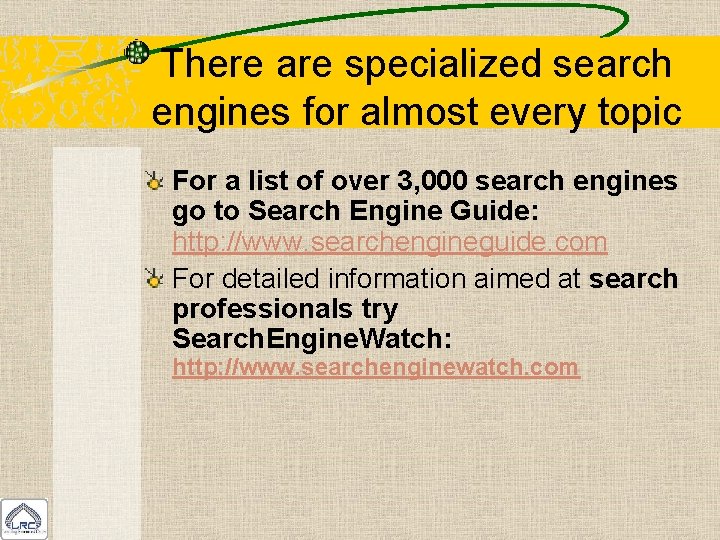 There are specialized search engines for almost every topic For a list of over