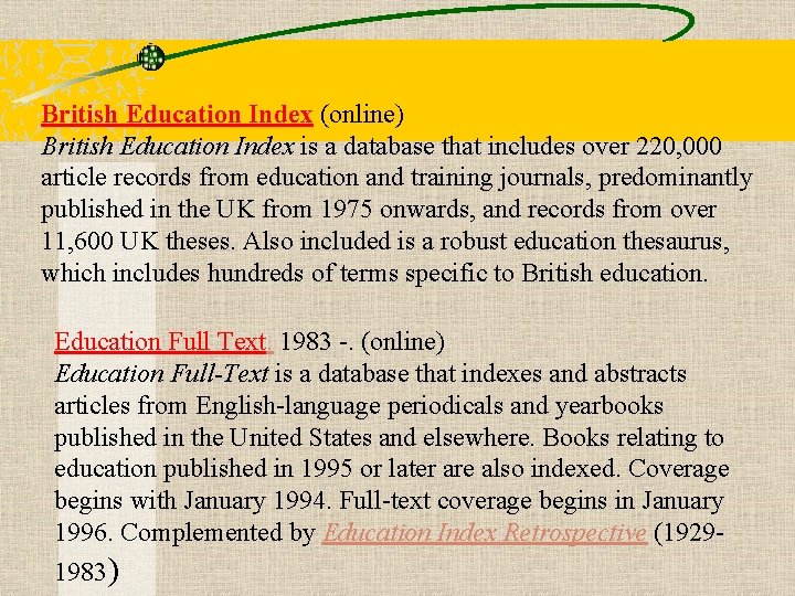 British Education Index (online) British Education Index is a database that includes over 220,