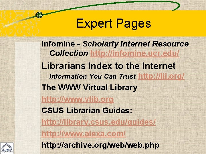 Expert Pages Infomine - Scholarly Internet Resource Collection http: //infomine. ucr. edu/ Librarians Index