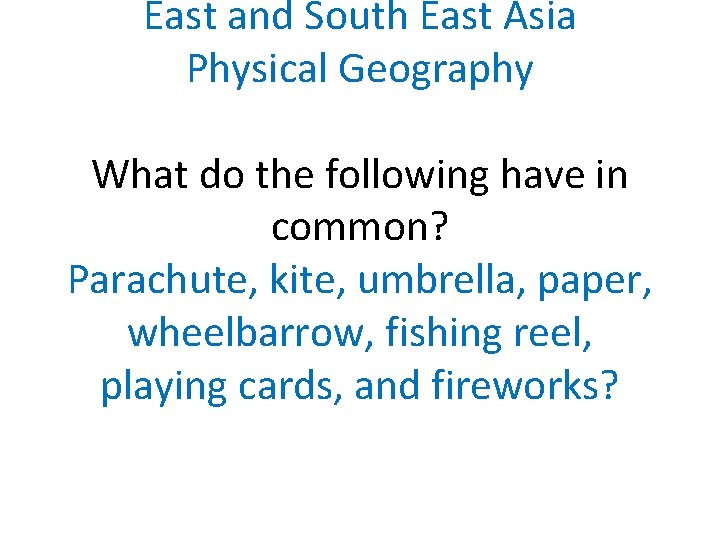 East and South East Asia Physical Geography What do the following have in common?