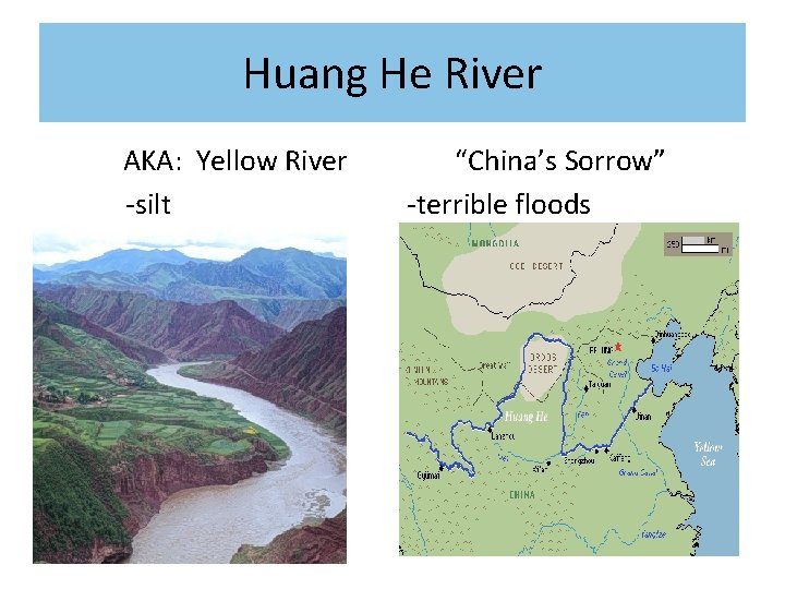 Huang He River AKA: Yellow River -silt “China’s Sorrow” -terrible floods 