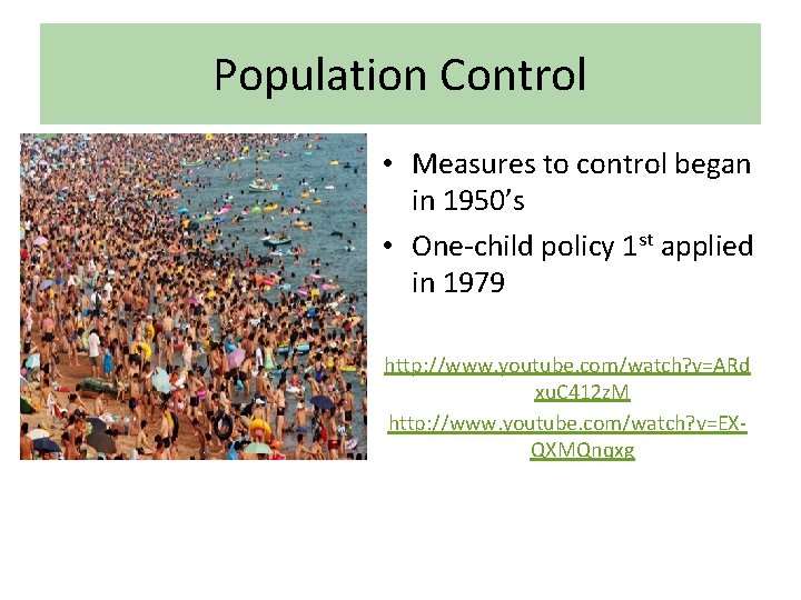 Population Control • Measures to control began in 1950’s • One-child policy 1 st