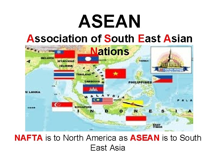 ASEAN Association of South East Asian Nations NAFTA is to North America as ASEAN