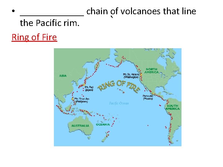  • _______ chain of volcanoes that line ` the Pacific rim. Ring of