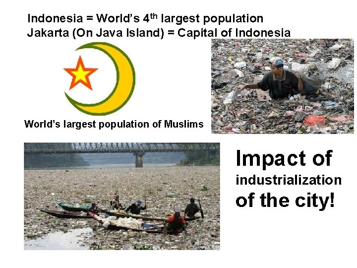Indonesia = World’s 4 th largest population Jakarta (On Java Island) = Capital of