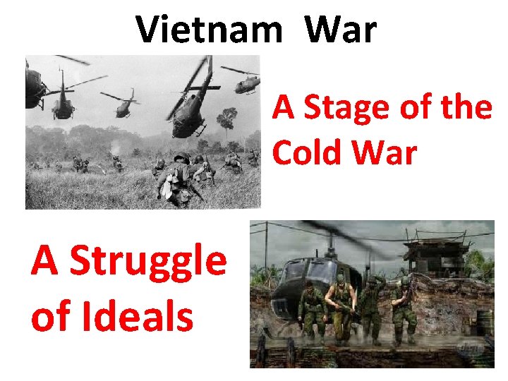 Vietnam War - A Struggle of Ideals A Stage of the Cold War 