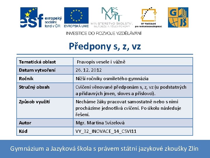 Předpony s, z, vz Tematická oblast Pravopis vesele i vážně Datum vytvoření 26. 12.