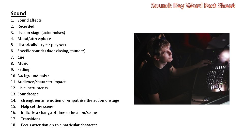 Sound 1. Sound Effects 2. Recorded 3. Live on stage (actor noises) 4. Mood/atmosphere
