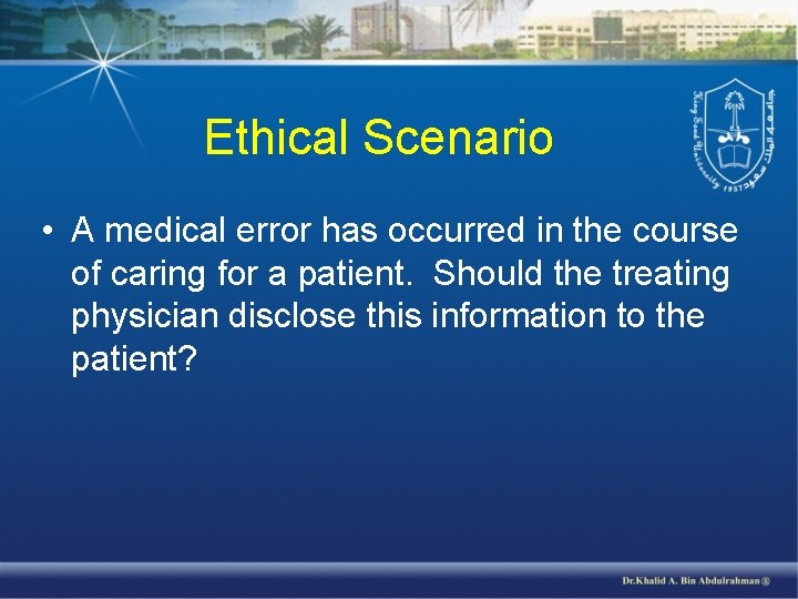 Ethical Scenario • A medical error has occurred in the course of caring for