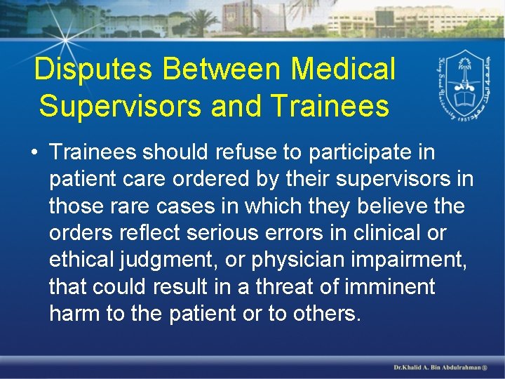 Disputes Between Medical Supervisors and Trainees • Trainees should refuse to participate in patient